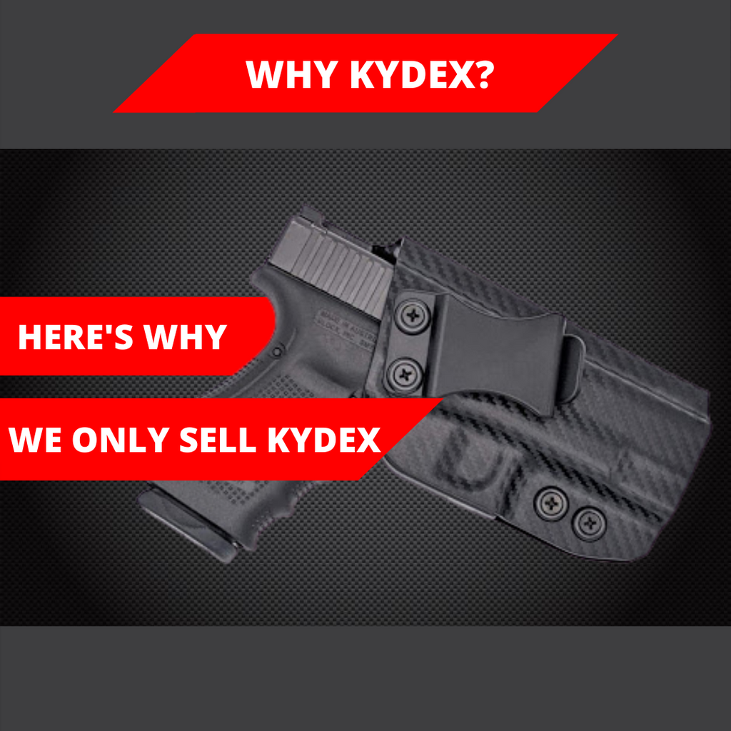 Why Kydex? Why We Only Sell Kydex Holsters..