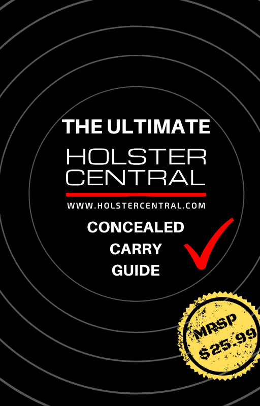 The Ultimate Concealed Carry Guide - Chapter 1 - The 7 Steps to Concealed Carry - Holster Central Custom Kydex Holsters